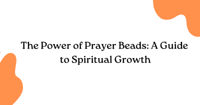 The Power of Prayer Beads: A Guide to Spiritual Growth